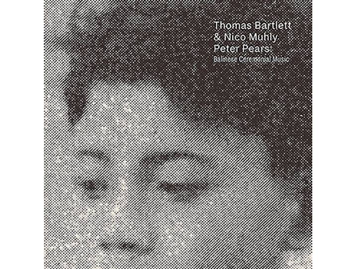 Thomas & Nico Muhly Bartlett - Peter Pears: Balinese