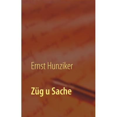 Züg u Sache, Taschenbuch von Ernst Hunziker, BoD – Books on Demand, 978-3-7494-8286-3