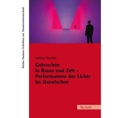 Gebrochen in Raum und Zeit - Performanzen des Lichts im Dazwischen, Taschenbuch von Nadine Peschke, Tectum Wissenschaftsverlag, 978-3-8288-2658-8