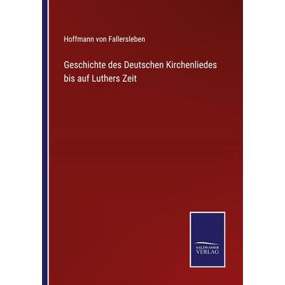 Geschichte des Deutschen Kirchenliedes bis auf Luthers Zeit, Taschenbuch von Hoffmann Fallersleben, Outlook, 978-3-375-08994-8