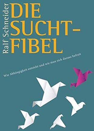 Ralf Schneider - Die Suchtfibel: Wie Abhängigkeit entsteht und wie man sich daraus befreit. Informationen für Betroffene, Angehörige und Interessierte - Preis vom 13.10.2026 11:25:28 h