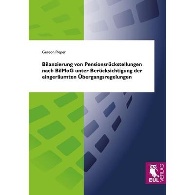 Bilanzierung von Pensionsrückstellungen nach BilMoG unter Berücksichtigung der eingeräumten Übergangsregelungen, Taschenbuch von Gereon Pieper, Josef