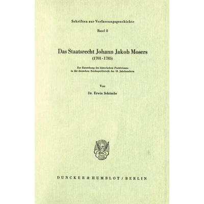 Das Staatsrecht Johann Jakob Mosers (1701 - 1785)., Taschenbuch von Erwin Schömbs, Duncker & Humblot, 978-3-428-02164-2
