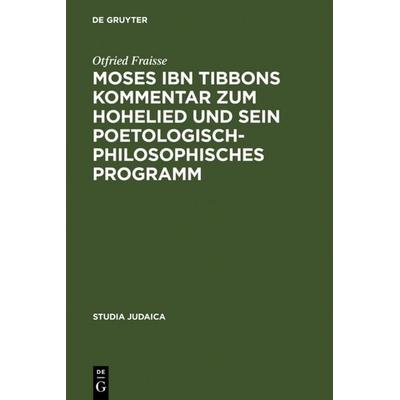 Moses ibn Tibbons Kommentar zum Hohelied und sein poetologisch-philosophisches Programm, Gebundene Ausgabe von Otfried Fraisse, De Gruyter,