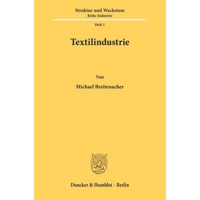 Textilindustrie., Taschenbuch von Michael Breitenacher, Duncker & Humblot, 978-3-428-02562-6