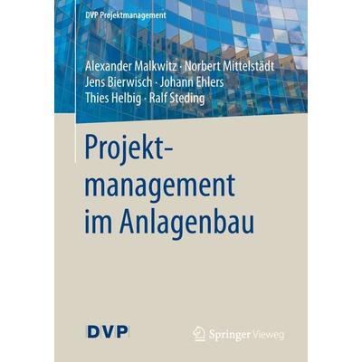 Projektmanagement im Anlagenbau, Taschenbuch von Alexander Malkwitz,Norbert Mittelstädt,Jens Bierwisch,Johann Ehlers,Thies Helbig, Springer Berlin,