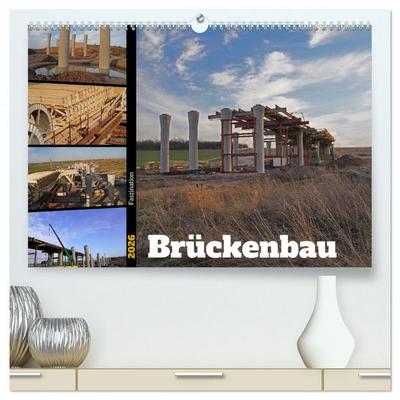 Faszination Brückenbau (hochwertiger Premium Wandkalender 2026 DIN A2 quer), Kunstdruck in Hochglanz