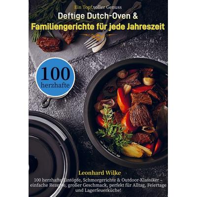Ein Topf, voller Genuss - Deftige Dutch-Oven & Familiengerichte für jede Jahreszeit, Taschenbuch von Leonhard Wilke, Bookmundo, 978-94-038-4252-3