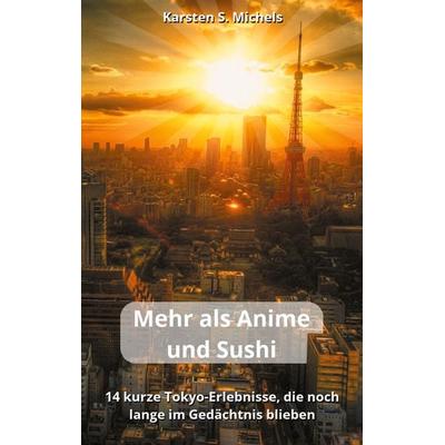 Mehr als Anime und Sushi, Taschenbuch von Karsten S. Michels, BoD – Books on Demand, 978-3-7543-4525-2