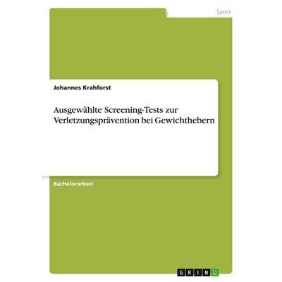 Ausgewählte Screening-Tests zur Verletzungsprävention bei Gewichthebern, Taschenbuch von Johannes Krahforst, GRIN, 978-3-346-04407-5