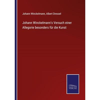 Johann Winckelmann's Versuch einer Allegorie besonders für die Kunst, Taschenbuch von Johann Winckelmann, BoD - Books on Demand, 978-3-7525-4682-8