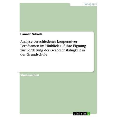 Analyse verschiedener kooperativer Lernformen im Hinblick auf ihre Eignung zur Förderung der Gesprächsfähigkeit in der Grundschule, Taschenbuch von