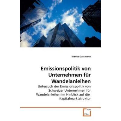 Gassmann, M: Emissionspolitik von Unternehmen für Wandelanle, Taschenbuch von Marius Gassmann, VDM, 978-3-639-20056-0