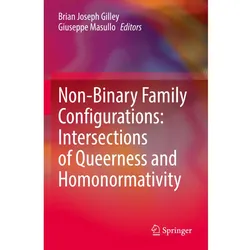 Non-Binary Family Configurations: Intersections of Queerness and Homonormativity, Fachbücher von Brian Joseph Gilley, Giuseppe Masullo