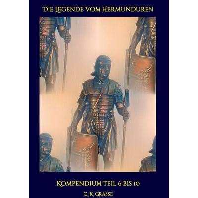 Die Legende vom Hermunduren, Taschenbuch von G. K. Grasse, Tredition, 978-3-7439-7921-5