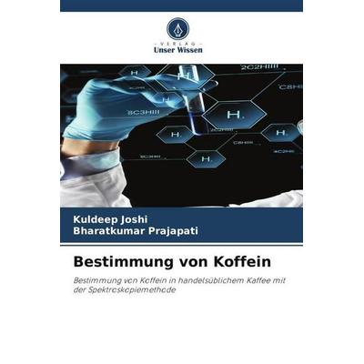 Bestimmung von Koffein, Taschenbuch von Kuldeep Joshi,Bharatkumar Prajapati, Verlag Unser Wissen, 978-620-5-10797-3