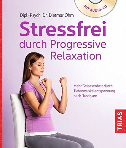 Dietmar Ohm - Stressfrei durch Progressive Relaxation: Mehr Gelassenheit durch Tiefenmuskelentspannung nach Jacobson - Preis vom 14.10.2026 23:07:16 h