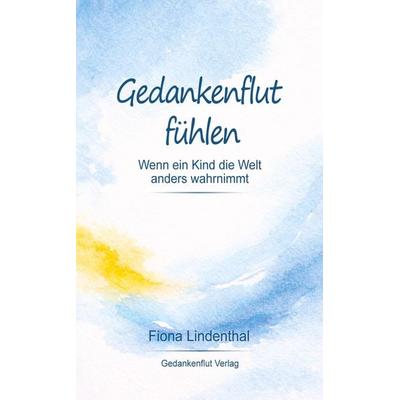 Gedankenflut fühlen, Taschenbuch von Fiona Lindenthal, Tredition, 978-3-384-88448-0