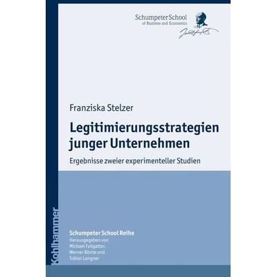 Legitimierungsstrategien junger Unternehmen, Taschenbuch von Franziska Stelzer, Kohlhammer, 978-3-17-020963-3