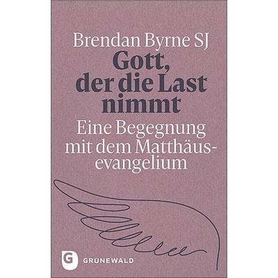 Gott, der die Last nimmt, Gebundene Ausgabe von Brendan Byrne SJ, Matthias-Grünewald, 978-3-7867-3314-0