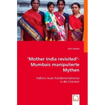 Anita Shukla: 'Mother India revisited'- Mumbais manipulierte, Taschenbuch von Anita Shukla, VDM, 978-3-8364-6889-3