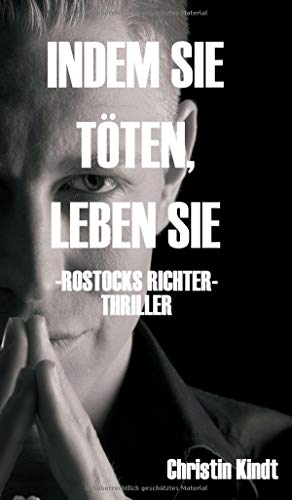 Christin Kindt - INDEM SIE TÖTEN, LEBEN SIE: ROSTOCKS RICHTER - Preis vom 11.10.2026 15:43:13 h