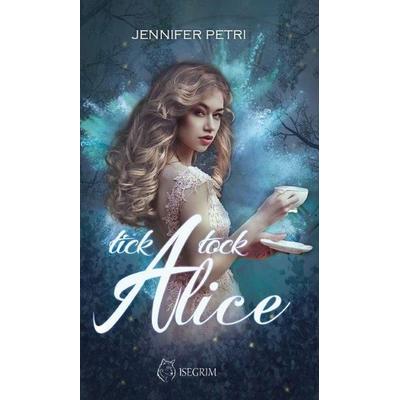 Tick Tock Alice, Taschenbuch von Jennifer Petri, Isegrim