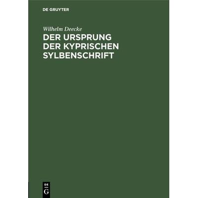 Der Ursprung der kyprischen Sylbenschrift, Gebundene Ausgabe von Wilhelm Deecke, De Gruyter, 978-3-11-126102-7