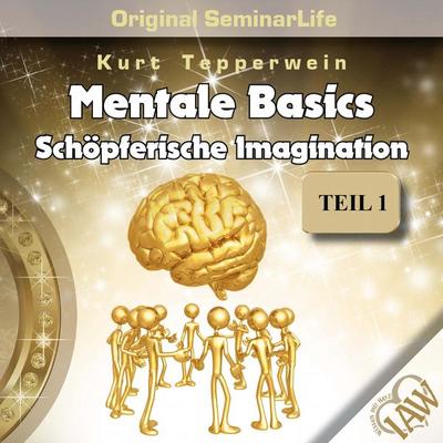 Mentale Basics: Schöpferische Imagination (Original Seminar Life), Teil 1 - , Audio, 4250618861128