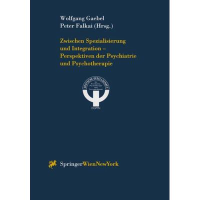 Zwischen Spezialisierung und Integration — Perspektiven der Psychiatrie und Psychotherapie, Taschenbuch von Wolfgang Gaebel,Peter Falkai, Springer