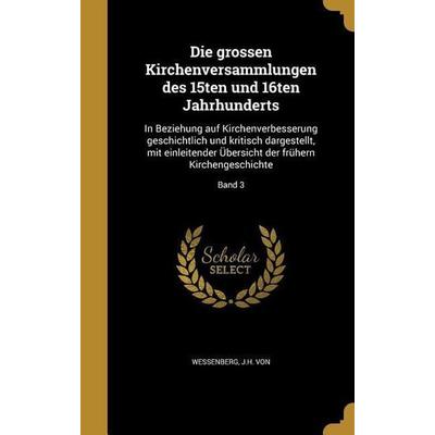 Die grossen Kirchenversammlungen des 15ten und 16ten Jahrhunderts, Gebundene Ausgabe von , Creative Media Partners, LLC, 978-1-361-85903-2