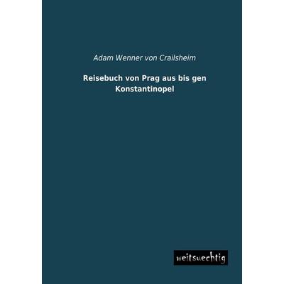 Reisebuch von Prag aus bis gen Konstantinopel, Taschenbuch von Adam Wenner Crailsheim, Weitsuechtig, 978-3-95656-120-7