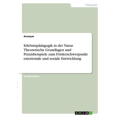 Erlebnispädagogik in der Natur. Theoretische Grundlagen und Praxisbeispiele zum Förderschwerpunkt emotionale und soziale Entwicklung, Taschenbuch von
