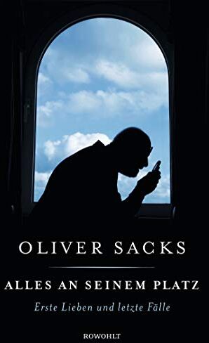 Oliver Sacks - Alles an seinem Platz: Erste Lieben und letzte Fälle - Preis vom 02.10.2026 23:42:20 h
