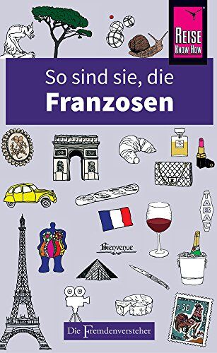 Nick Yapp - So sind sie, die Franzosen: Die Fremdenversteher von Reise Know-How - Preis vom 04.10.2026 03:51:26 h