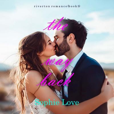 The Way Back (Riverton Romance—Book Five) - Sophie Love, Audio, 9798341585324