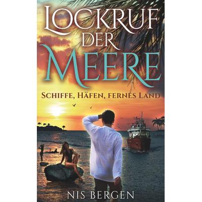 Lockruf der Meere, Taschenbuch von Nis Bergen, BoD – Books on Demand, 978-3-7528-0487-4
