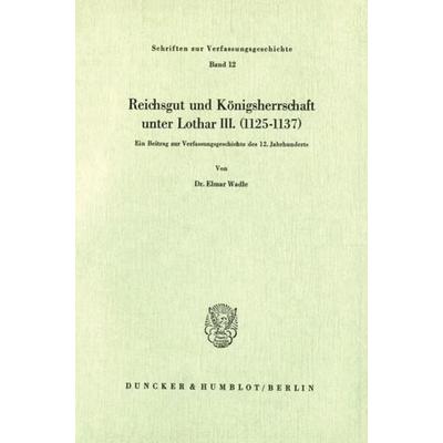 Reichsgut und Königsherrschaft unter Lothar III. (1125 - 1137)., Taschenbuch von Elmar Wadle, Duncker & Humblot, 978-3-428-02240-3