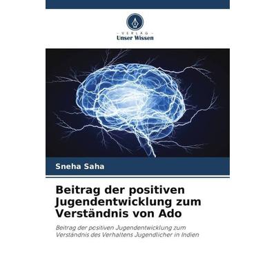 Beitrag der positiven Jugendentwicklung zum Verständnis von Ado, Taschenbuch von Sneha Saha, Verlag Unser Wissen, 978-620-5-69123-6