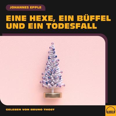 Eine Hexe, ein Büffel und ein Todesfall - Johannes Epple, Audio, 9783991572381