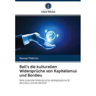 Bell's die kulturellen Widersprüche von Kapitalismus und Bordieu, Taschenbuch von Kemal Yildirim, Verlag Unser Wissen, 978-620-2-97095-2
