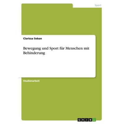 Bewegung und Sport für Menschen mit Behinderung, Taschenbuch von Clarissa Seban, GRIN, 978-3-640-90970-4