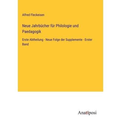 Neue Jahrbücher für Philologie und Paedagogik, Gebundene Ausgabe von Alfred Fleckeisen, Anatiposi Verlag, 978-3-382-00183-4