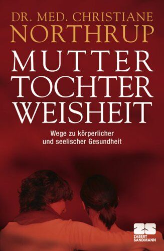 Christiane Northrup - Mutter-Tochter-Weisheit: Wege zu körperlicher und seelischer Gesundheit - Preis vom 09.10.2026 07:28:09 h