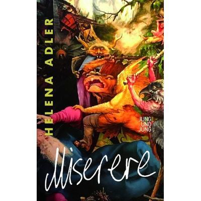 Miserere, Gebundene Ausgabe von Helena Adler, Jung u. Jung, 978-3-99027-407-1