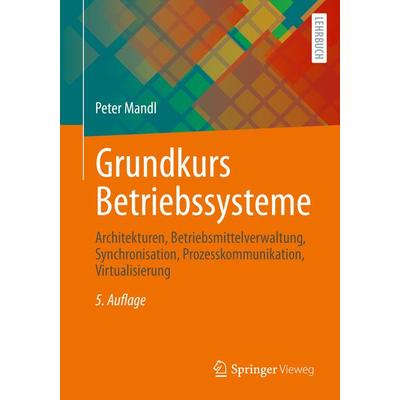 Grundkurs Betriebssysteme, Taschenbuch von Peter Mandl, Springer Fachmedien Wiesbaden GmbH, 978-3-658-30546-8