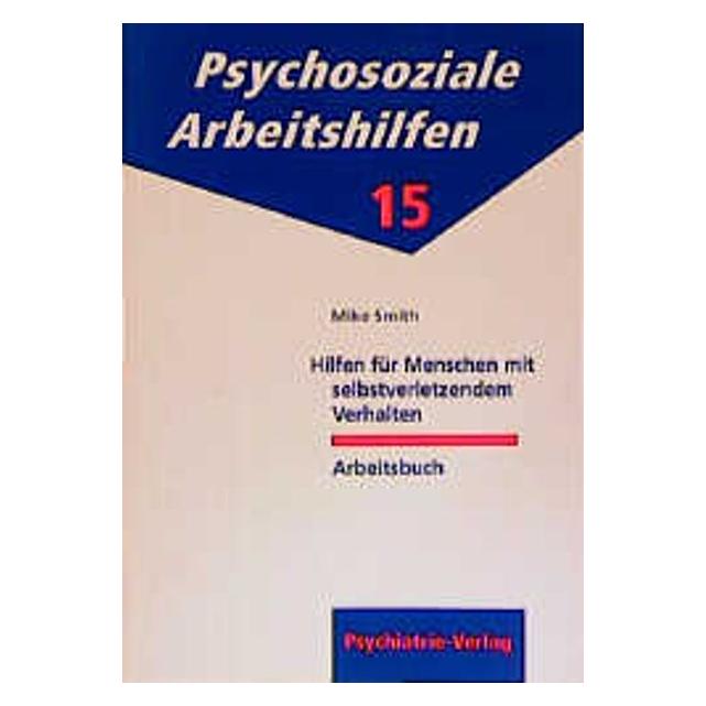 Psychiatrie Hilfen für Menschen mit selbstverletzendem Verhalten. Arbeitsbuch (Deutsch, Mike Smith) (7313662)