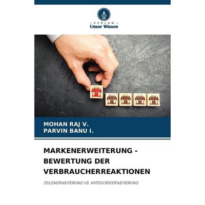 Markenerweiterung - Bewertung der Verbraucherreaktionen, Taschenbuch von Mohan Raj V.,Parvin Banu I., Verlag Unser Wissen, 978-620-9-83773-9