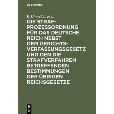 Die Strafprozeßordnung für das Deutsche Reich nebst dem Gerichtsverfassungsgesetz und den die Strafverfahren betreffenden Bestimmungen der übrigen