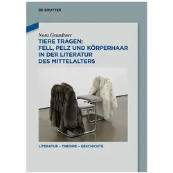 Tiere tragen: Fell, Pelz und Körperhaar in der Literatur des Mittelalters, Fachbücher von Nora Grundtner